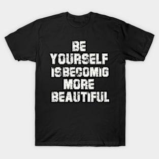 be yourself is becoming more beautiful t-shirt T-Shirt